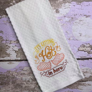 It's Getting Hot In Here Embroidered Kitchen Towel - Waffle Weave Towel - Flour Sack Towel