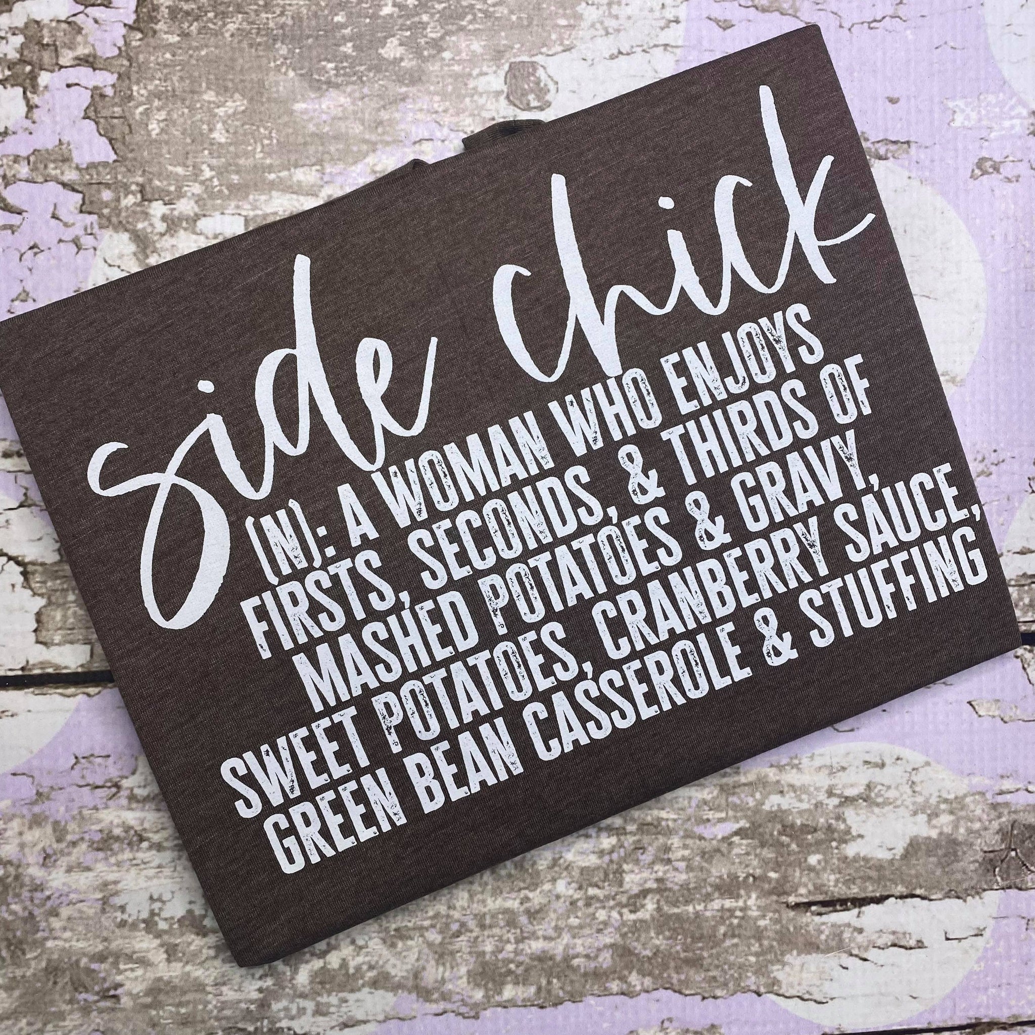 READY TO SHIP, Side Chick Screen Print Shirt-Adult Thanksgiving Shirt -Mom Thanksgiving Shirt-Women Thanksgiving Shirt - Fall Shirt