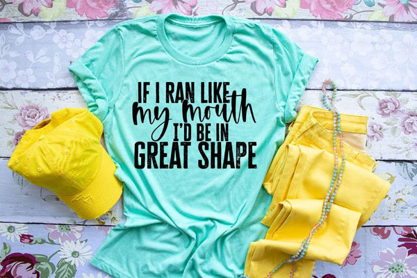 If I Ran Like My Mouth Shirt-Work Out Shirt-New Years Resolution Shirt-Gym Shirt-Weight Lifting Shirt-Sarcastic Shirt-Funny Shirt